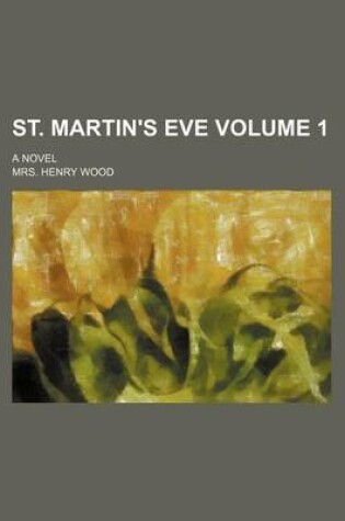 Cover of St. Martin's Eve Volume 1; A Novel
