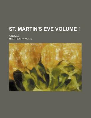 Book cover for St. Martin's Eve Volume 1; A Novel