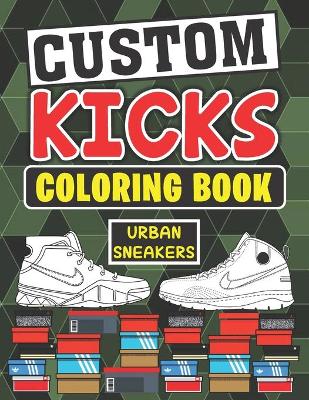 Book cover for Custom Kicks Coloring book ( Urban Sneakers )