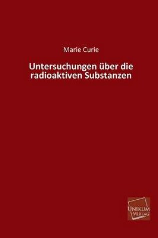 Cover of Untersuchungen Uber Die Radioaktiven Substanzen