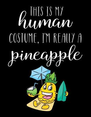 Book cover for This Is My Human Costume, I'm Really A Pineapple