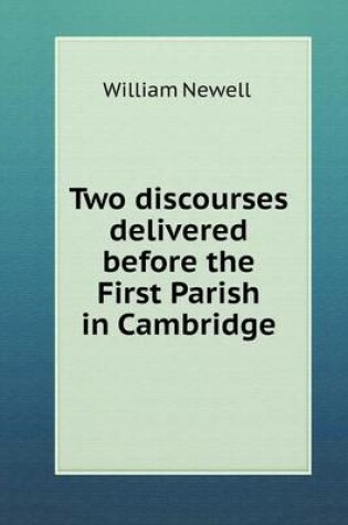 Cover of Two discourses delivered before the First Parish in Cambridge