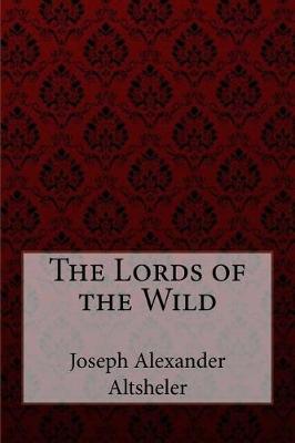 Book cover for The Lords of the Wild Joseph Alexander Altsheler