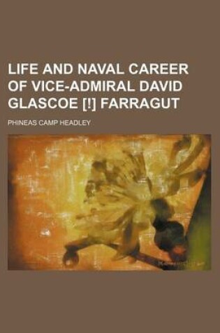 Cover of Life and Naval Career of Vice-Admiral David Glascoe [!] Farragut