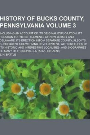 Cover of History of Bucks County, Pennsylvania; Including an Account of Its Original Exploration, Its Relation to the Settlements of New Jersey and Delaware, I