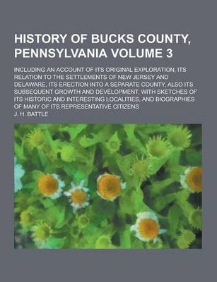 Book cover for History of Bucks County, Pennsylvania; Including an Account of Its Original Exploration, Its Relation to the Settlements of New Jersey and Delaware, I