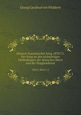 Book cover for Deutsch-französischer krieg 1870/71. Der krieg an den rückwärtigen Verbindungen der deutschen Heere und der Etappendienst Theil 3. Band 1-2