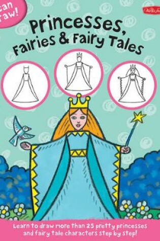 Cover of Princesses, Fairies & Fairy Tales (I Can Draw)