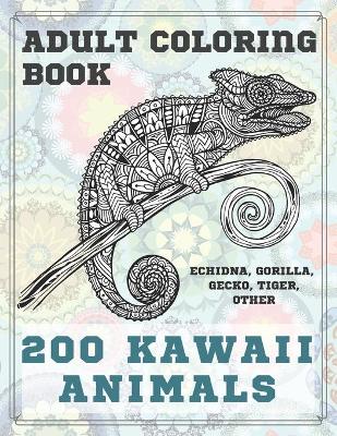 Cover of 200 Kawaii Animals - Adult Coloring Book - Echidna, Gorilla, Gecko, Tiger, other