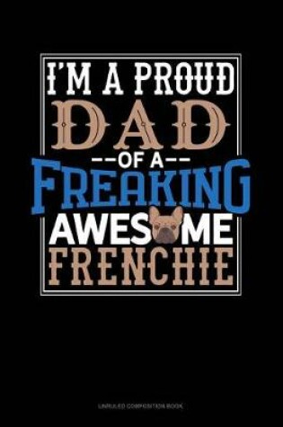 Cover of I Am a Proud Dad of a Freaking Awesome Frenchie