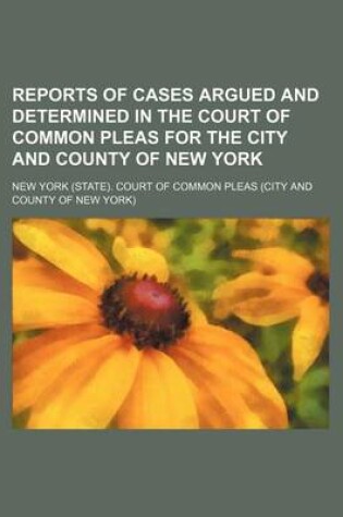 Cover of Reports of Cases Argued and Determined in the Court of Common Pleas for the City and County of New York (Volume 10)