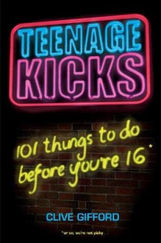 Cover of Teenage Kicks: 101 Things To Do Before You're 16