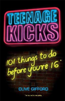 Cover of Teenage Kicks: 101 Things To Do Before You're 16