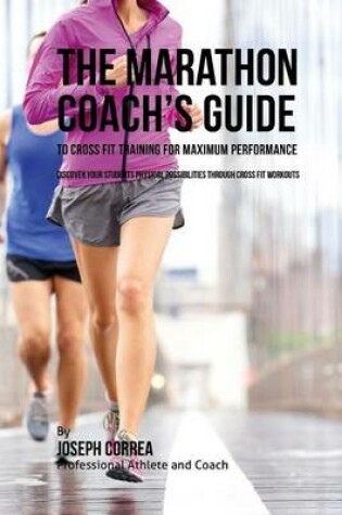 Cover of The Marathon Coach's Guide to Cross Fit Training for Maximum Performance