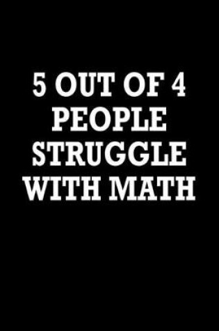 Cover of 5 out of 4 people struggle with math