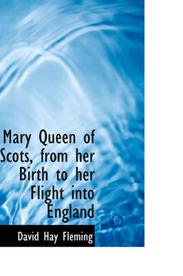 Book cover for Mary Queen of Scots, from Her Birth to Her Flight Into England