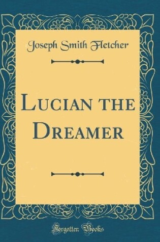 Cover of Lucian the Dreamer (Classic Reprint)