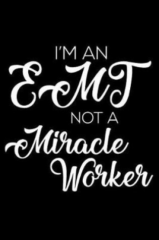 Cover of I'm an EMT Not a Miracle Worker