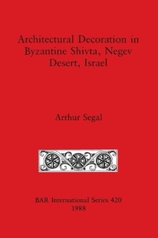 Cover of Architectural Decoration in Byzantine Shivta, Negev Desert, Israel