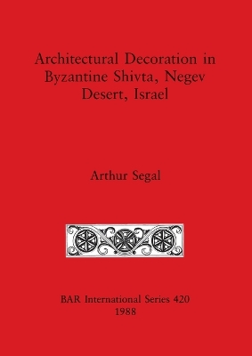 Cover of Architectural Decoration in Byzantine Shivta, Negev Desert, Israel