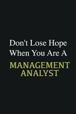 Cover of Don't lose hope when you are a Management Analyst