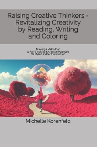 Cover of Raising Creative Thinkers - Revitalizing Creativity by Reading, Writing and Coloring