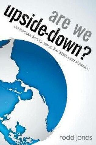Cover of Are We Upside-Down? an Introduction to Jesus, the Bible, and Salvation