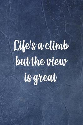 Book cover for Life's A Climb But The View Is Great