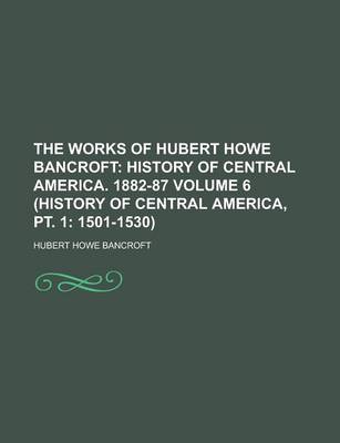 Book cover for The Works of Hubert Howe Bancroft (6, PT. 1)