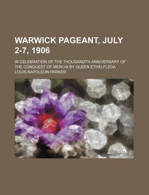 Book cover for Warwick Pageant, July 2-7, 1906; In Celebration of the Thousandth Anniversary of the Conquest of Mercia by Queen Ethelfleda