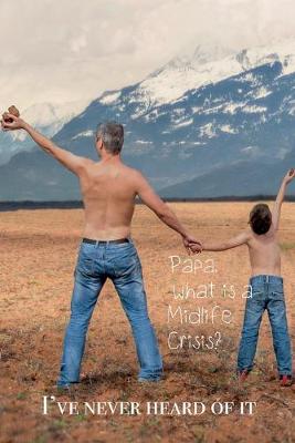 Book cover for Papa, what is a Midlife Crisis? I've never heard of it