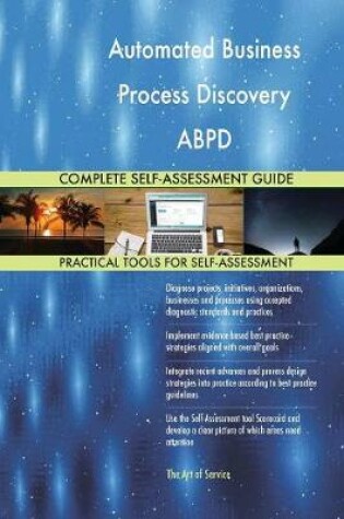 Cover of Automated Business Process Discovery ABPD Complete Self-Assessment Guide