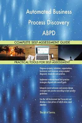 Book cover for Automated Business Process Discovery ABPD Complete Self-Assessment Guide