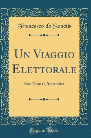 Cover of Un Viaggio Elettorale: Con Note ed Appendice (Classic Reprint)