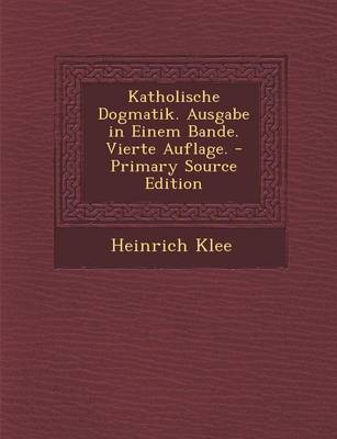 Book cover for Katholische Dogmatik. Ausgabe in Einem Bande. Vierte Auflage. - Primary Source Edition