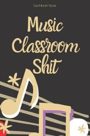 Cover of Music Classroom Shit