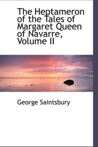 Cover of The Heptameron of the Tales of Margaret Queen of Navarre, Volume II