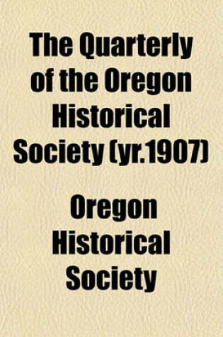 Cover of The Quarterly of the Oregon Historical Society (Yr.1907)