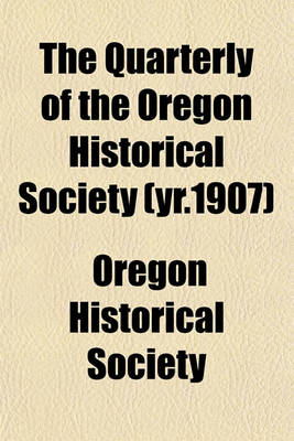 Book cover for The Quarterly of the Oregon Historical Society (Yr.1907)