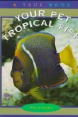 Cover of TRUE BOOKS(PETS): TROPICAL FISH