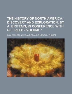 Book cover for The History of North America (Volume 1); Discovery and Exploration, by A. Brittain, in Conference with G.E. Reed