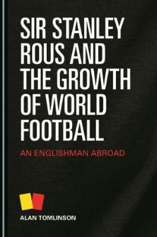 Cover of Sir Stanley Rous and the Growth of World Football