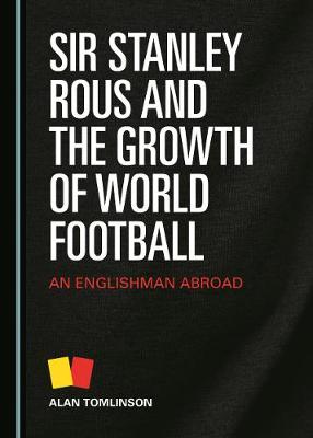 Book cover for Sir Stanley Rous and the Growth of World Football