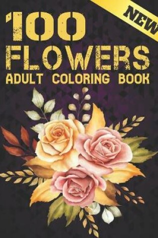 Cover of 100 Flowers New Coloring Book Adult