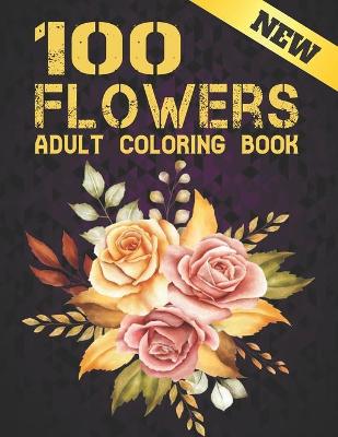 Book cover for 100 Flowers New Coloring Book Adult