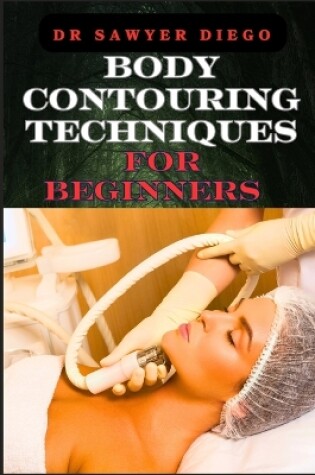 Cover of Body Contouring Techniques for Beginners