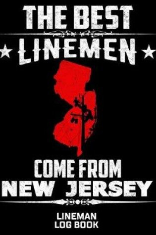 Cover of The Best Linemen Come From New Jersey Lineman Log Book