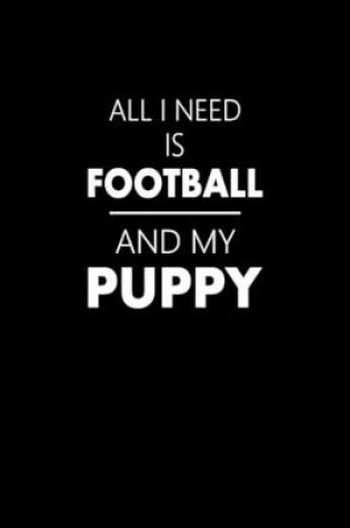 Cover of All I Need Is Football And My Puppy