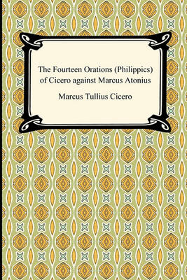 Book cover for The Fourteen Orations (Philippics) of Cicero Against Marcus Antonius