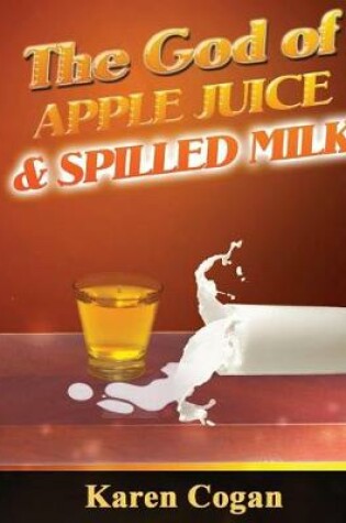 Cover of God of Apple Juice and Spilled Milk